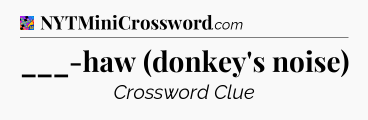 ___-haw (donkey's noise) Crossword Clue