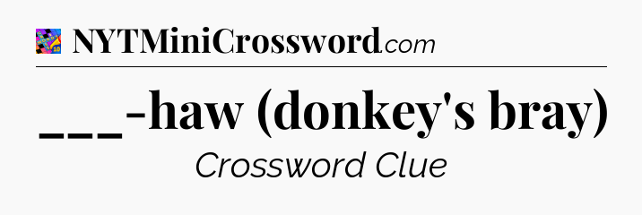 ___-haw (donkey's bray) Crossword Clue