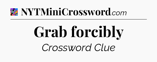 Grab forcibly Crossword Clue