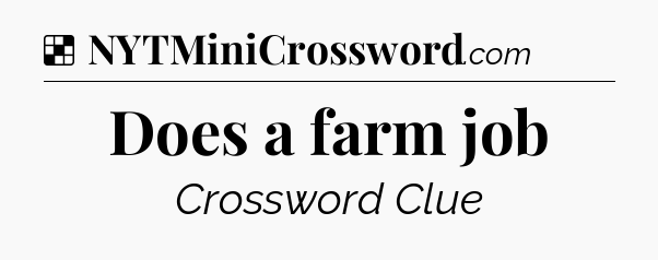 Does a farm job NYT Crossword