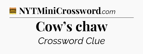 Cow’s chaw - Eugene Sheffer Crossword