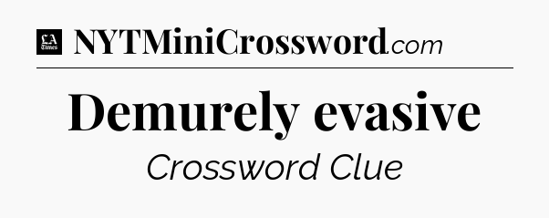 Demurely evasive - LA Times Crossword