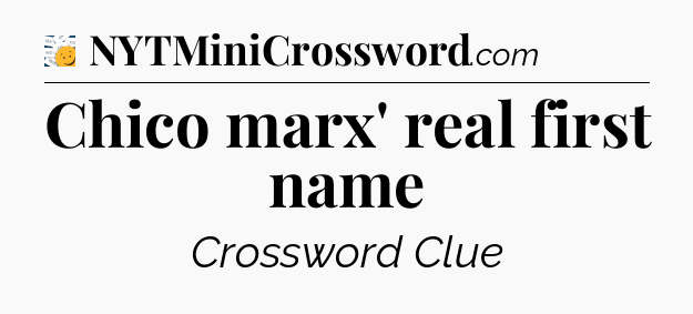 Chico marx' real first name - 7 Little Words
