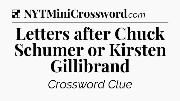 Solution: Letters after Chuck Schumer or Kirsten Gillibrand - NYT Crossword