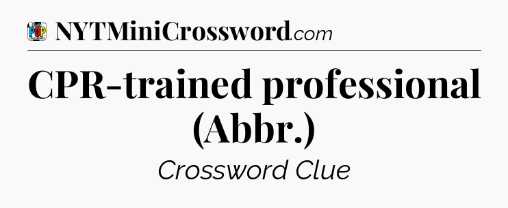 CPR-trained professional (Abbr.) Crossword Clue