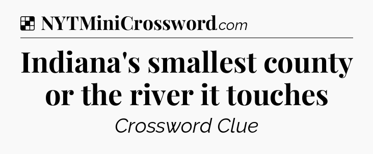 Solution: Indiana's smallest county or the river it touches - NYT Crossword