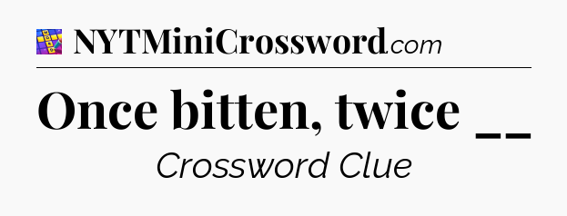 Once bitten, twice __ Codycross