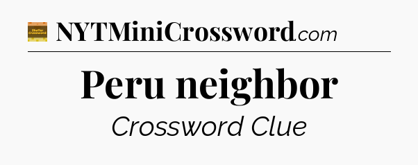 Peru neighbor - Eugene Sheffer Crossword
