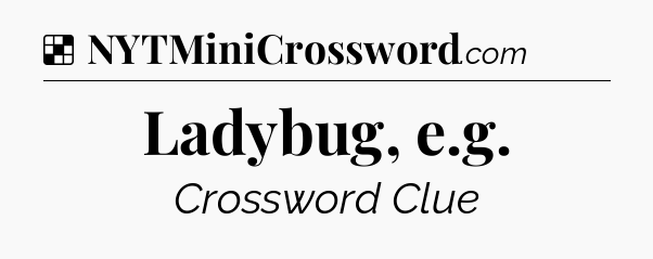 Solution: Ladybug, e.g - NYT Crossword