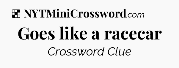 Solution: Goes like a racecar - NYT Crossword