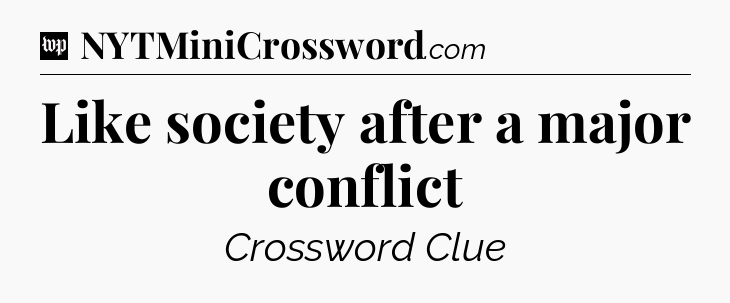 Like society after a major conflict Crossword Clue