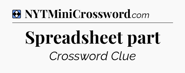 Solution: Spreadsheet part - NYT Mini Crossword