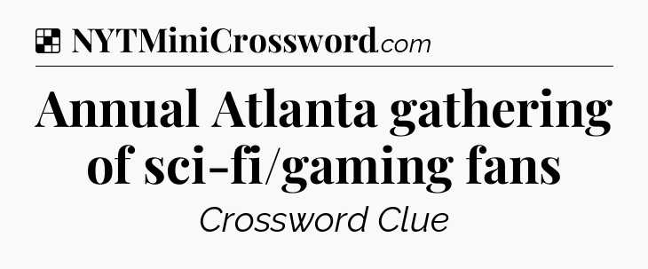Solution: Annual Atlanta gathering of sci-fi/gaming fans - NYT Crossword