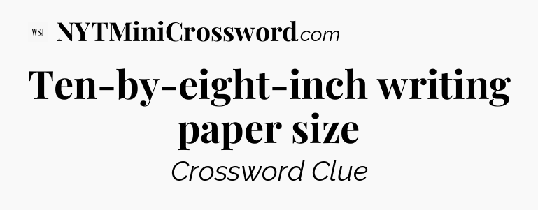 Ten-by-eight-inch writing paper size - WSJ Crossword