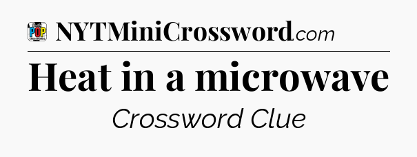 Heat in a microwave Crossword Clue