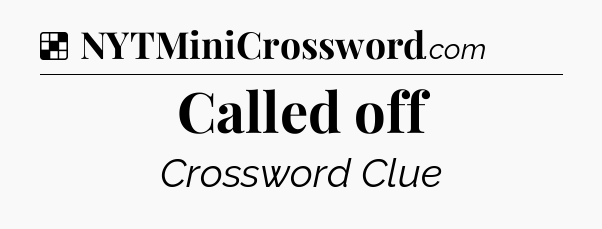 Solution: Called off - NYT Crossword