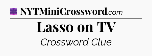 Lasso on TV - Thomas Joseph Crossword