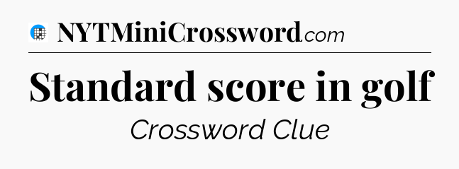 Standard score in golf Crossword Clue