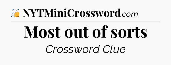 Most out of sorts - 7 Little Words