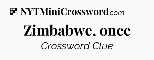 Solution: Zimbabwe, once - NYT Crossword