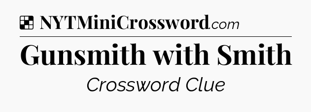 Solution: Gunsmith with Smith - NYT Crossword