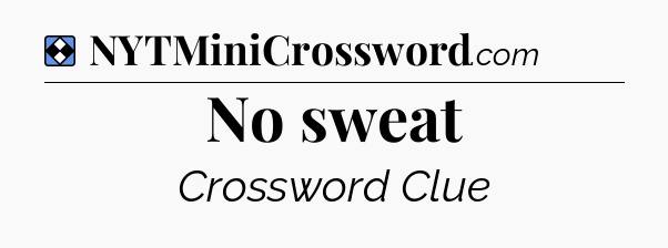Solution: No sweat - NYT Mini Crossword