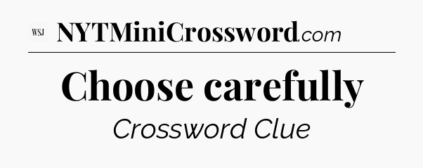 Choose carefully - WSJ Crossword