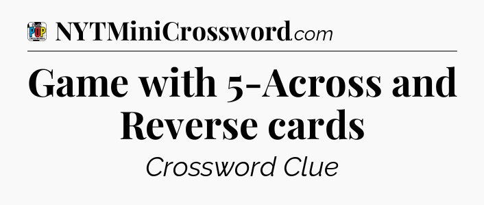 Game with 5-Across and Reverse cards Crossword Clue