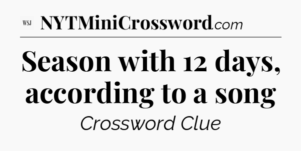 Season with 12 days, according to a song - WSJ Crossword