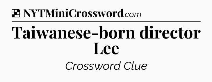 Solution: Taiwanese-born director Lee - NYT Crossword