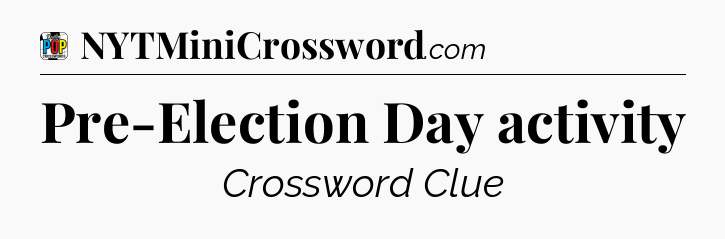 Pre-Election Day activity Crossword Clue