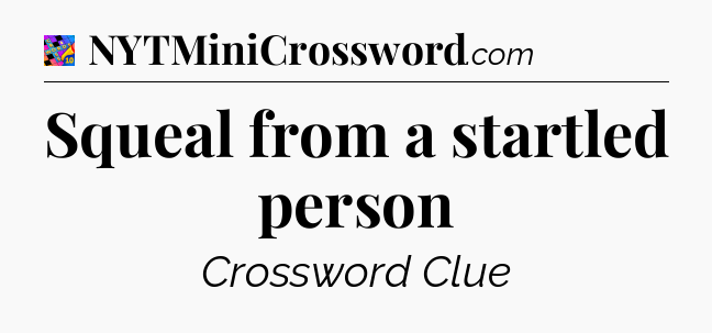 Squeal from a startled person Crossword Clue