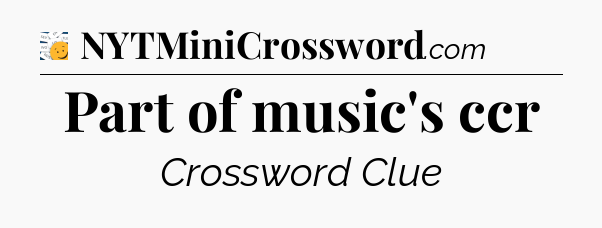 Part of music's ccr - 7 Little Words