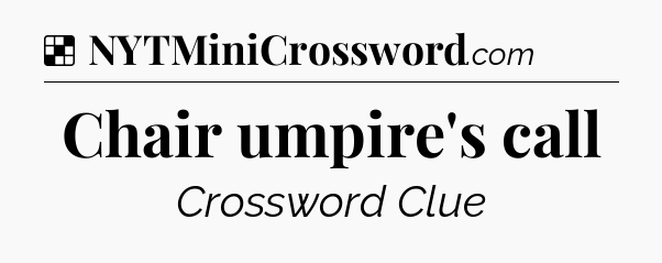 Solution: Chair umpire's call - NYT Crossword