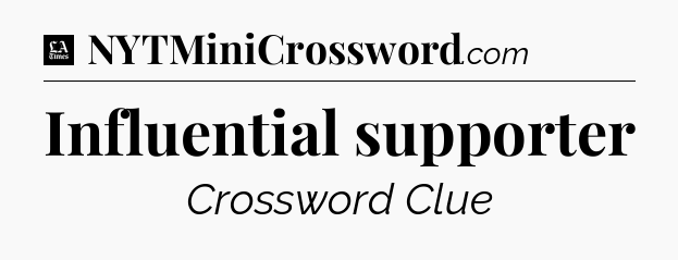 Influential supporter - LA Times Crossword