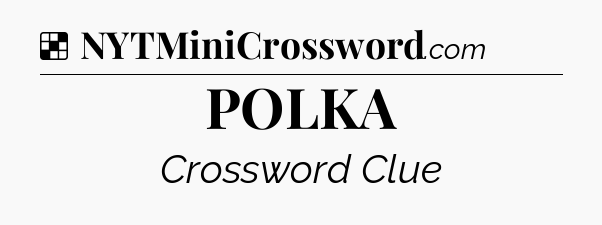 Solution: POLKA - NYT Crossword
