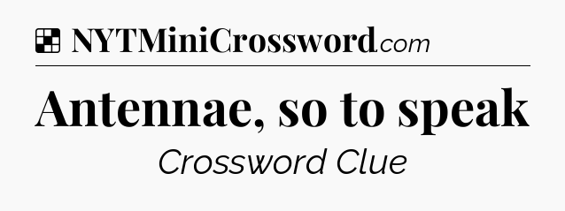 Solution: Antennae, so to speak - NYT Crossword