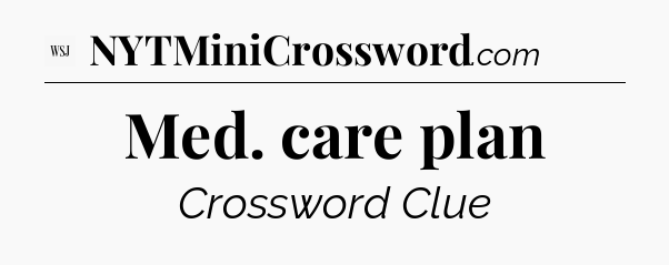 Med. care plan - WSJ Crossword