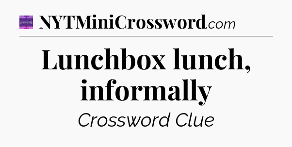 Lunchbox lunch, informally - Thomas Joseph Crossword