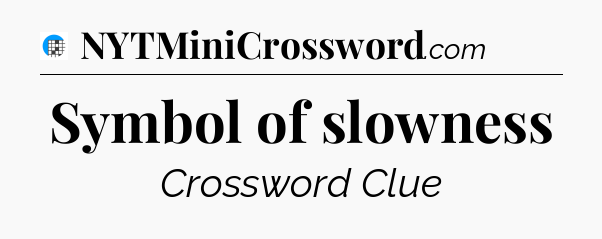 Symbol of slowness Crossword Clue