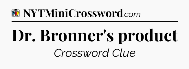 Dr. Bronner's product Crossword Clue