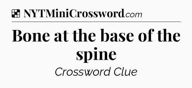 Solution: Bone at the base of the spine - NYT Crossword