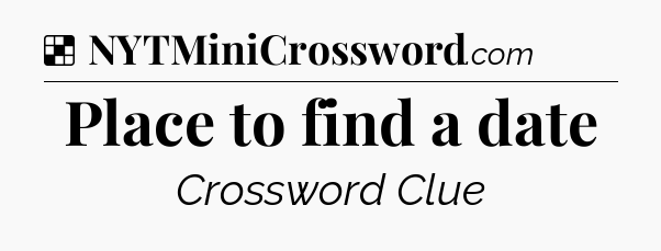 Solution: Place to find a date - NYT Crossword