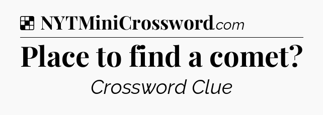 Solution: Place to find a comet - NYT Crossword