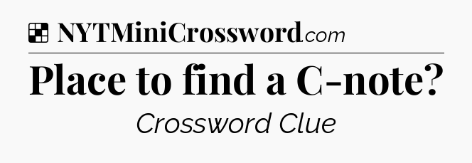 Solution: Place to find a C-note - NYT Crossword