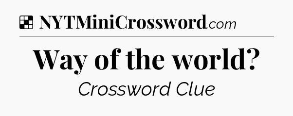 Solution: Way of the world - NYT Crossword
