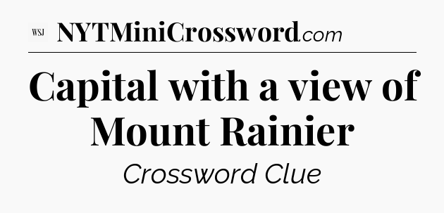 Capital with a view of Mount Rainier - WSJ Crossword