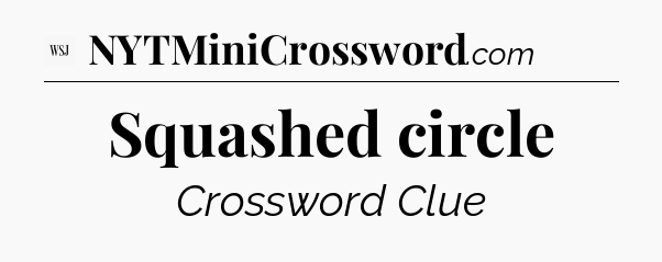 Squashed circle - WSJ Crossword
