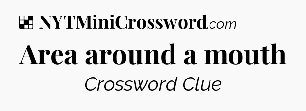 Solution: Area around a mouth - NYT Crossword