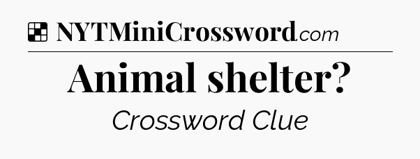 Solution: Animal shelter - NYT Crossword